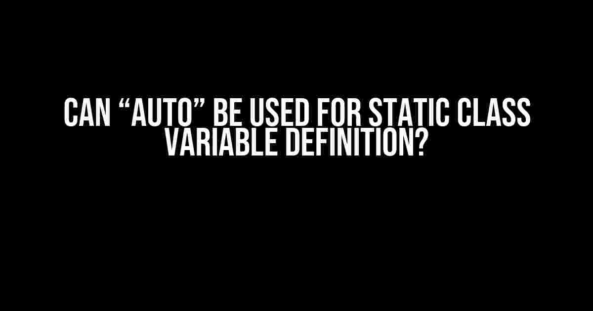 Can “auto” be used for static class variable definition?