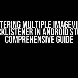 Mastering Multiple Imageview’s OnClickListener in Android Studio: A Comprehensive Guide