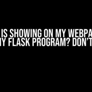 Nothing is Showing on My Webpage When I Run My Flask Program? Don’t Panic!