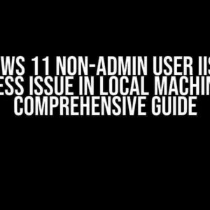 Windows 11 Non-Admin User IIS Pool Access Issue in Local Machine: A Comprehensive Guide