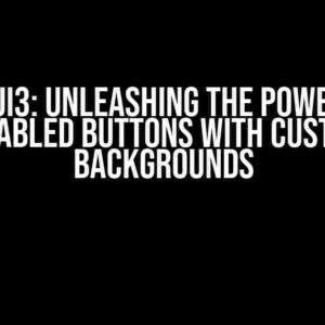 WinUI3: Unleashing the Power of Disabled Buttons with Custom Backgrounds